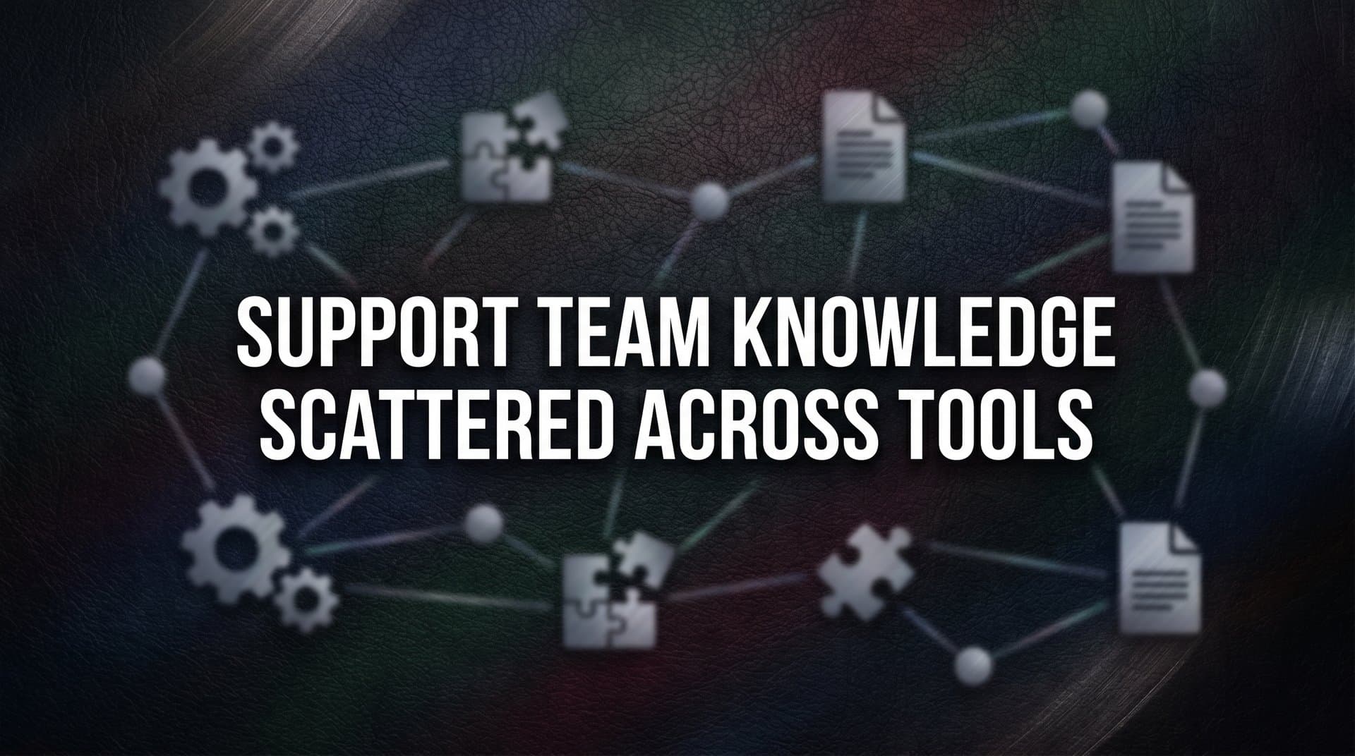 9 Best Tools to Unify Scattered Support Knowledge in 2026