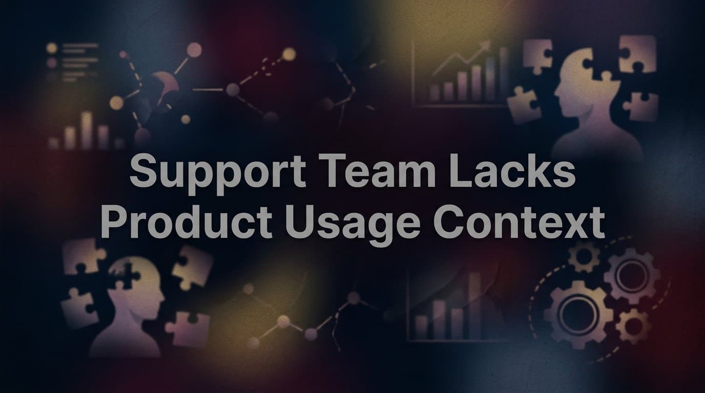 Why Your Support Team Lacks Product Usage Context (And What It's Costing You)
