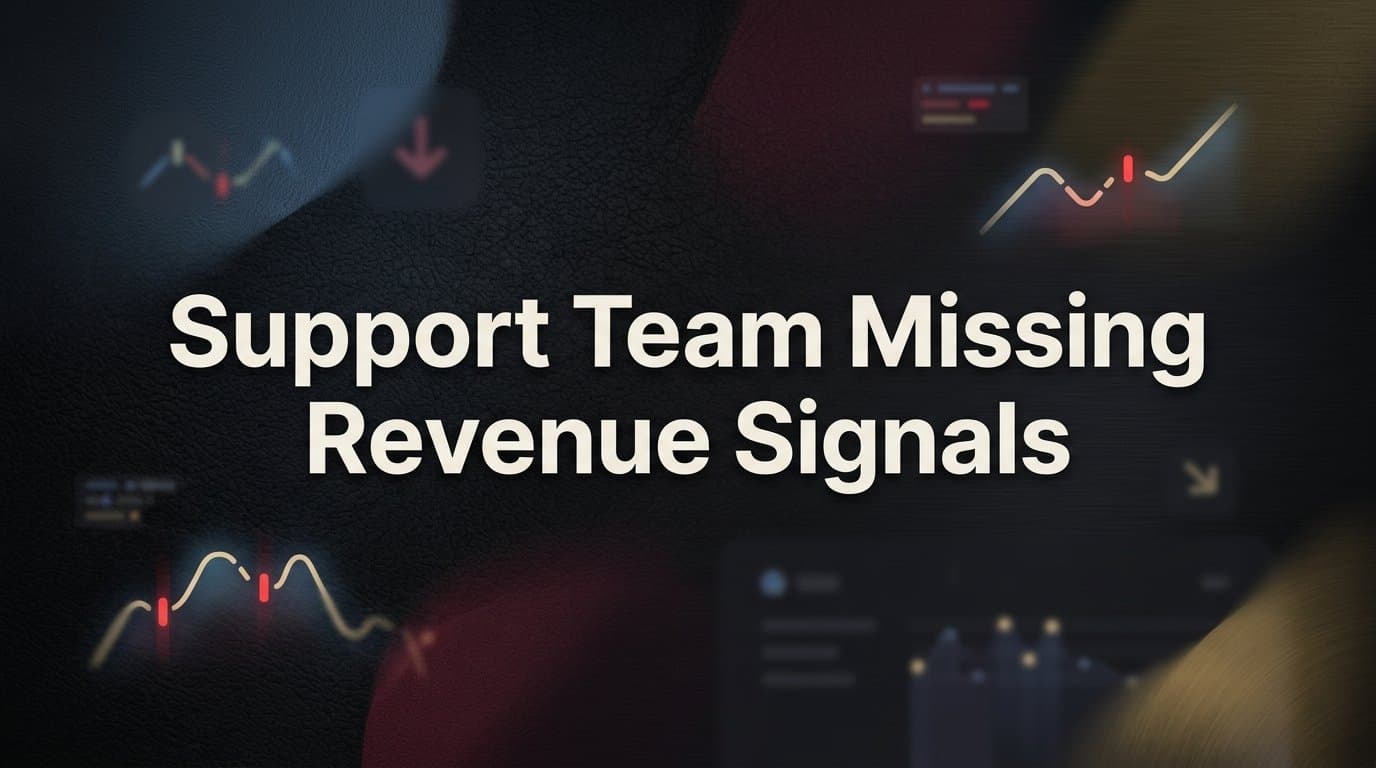 Why Your Support Team Is Missing Revenue Signals (And What to Do About It)