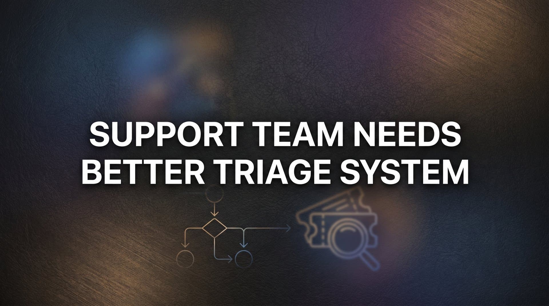 How to Build a Better Triage System for Your Support Team: A Step-by-Step Guide