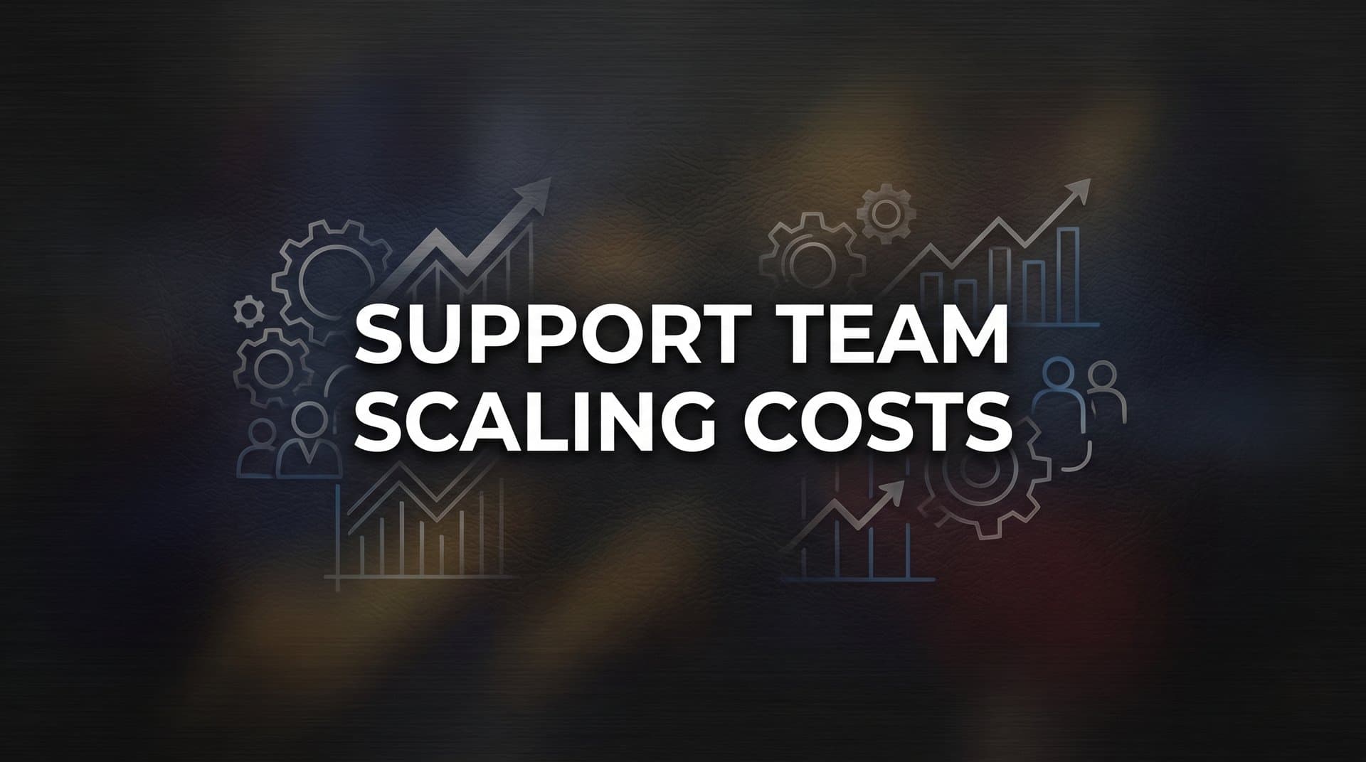 Support Team Scaling Costs: What's Really Driving Your Budget Up (And How to Fix It)