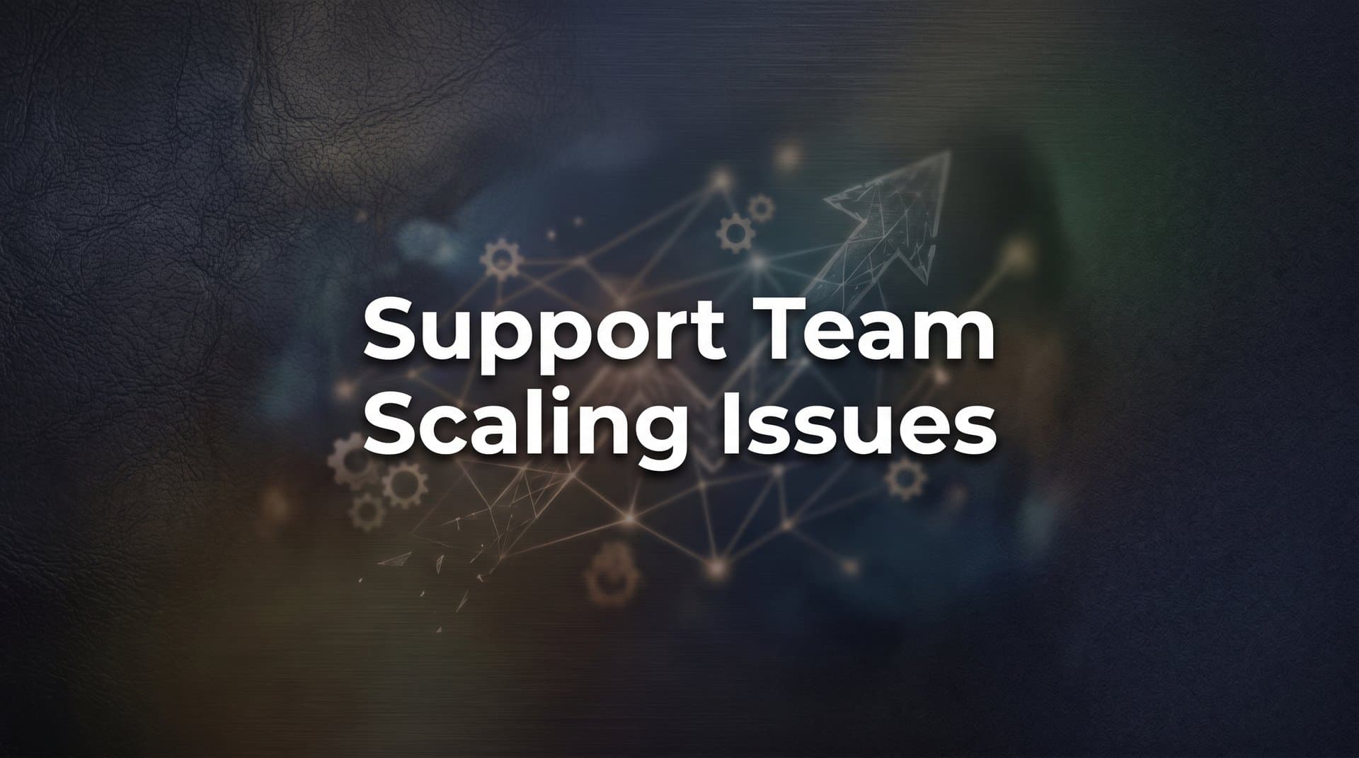 Support Team Scaling Issues: Why Growing Companies Struggle and How to Fix It