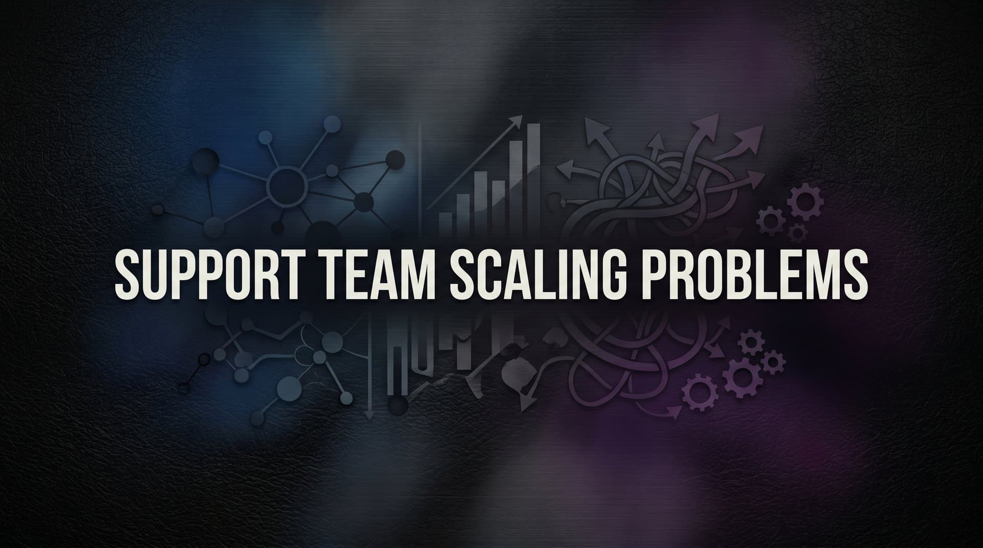 7 Proven Strategies to Solve Support Team Scaling Problems Before They Break Your Business