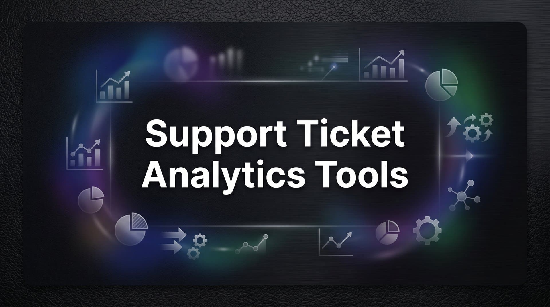 9 Best Support Ticket Analytics Tools in 2026