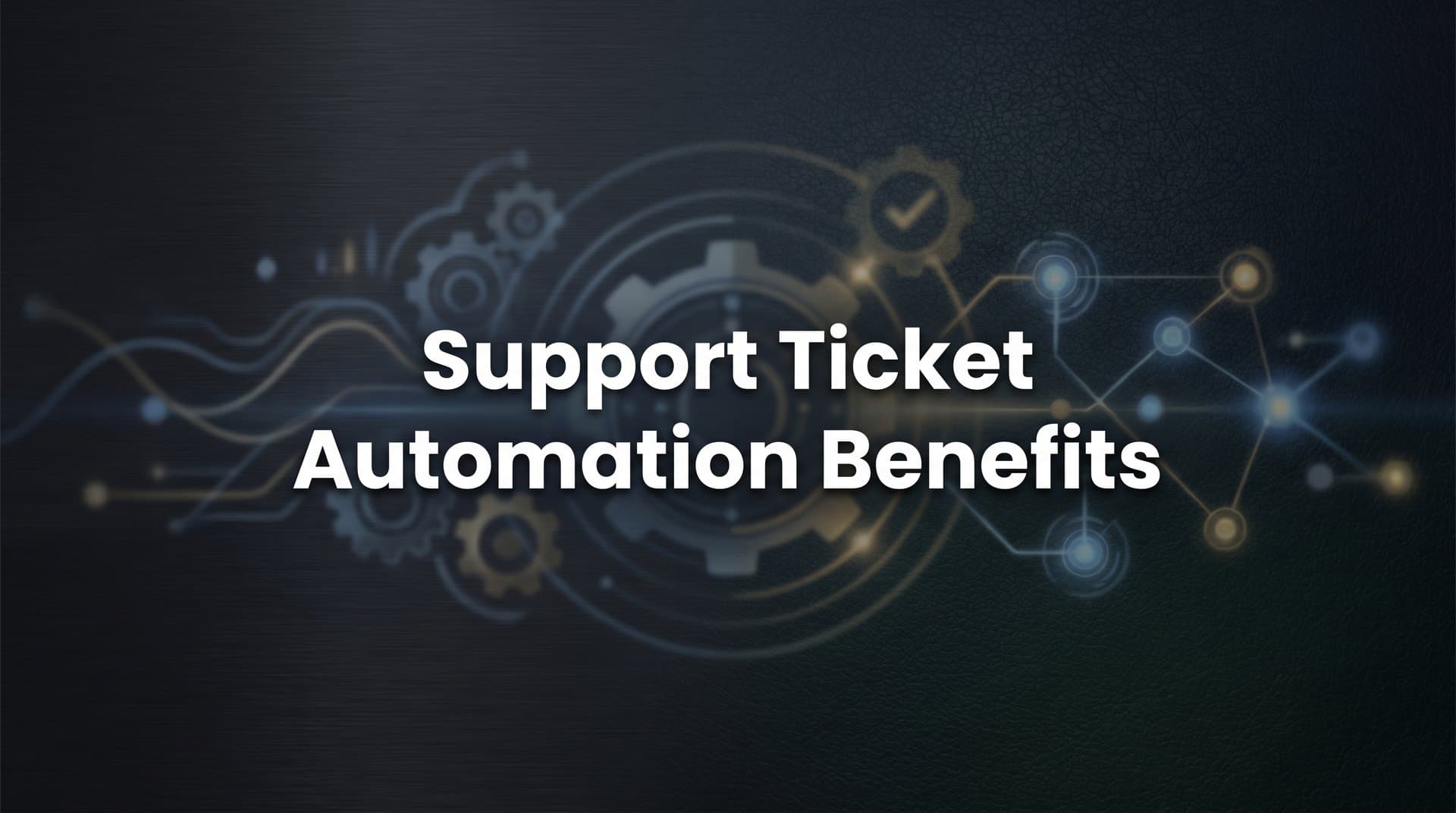 Support Ticket Automation Benefits: How AI Transforms Customer Service Operations