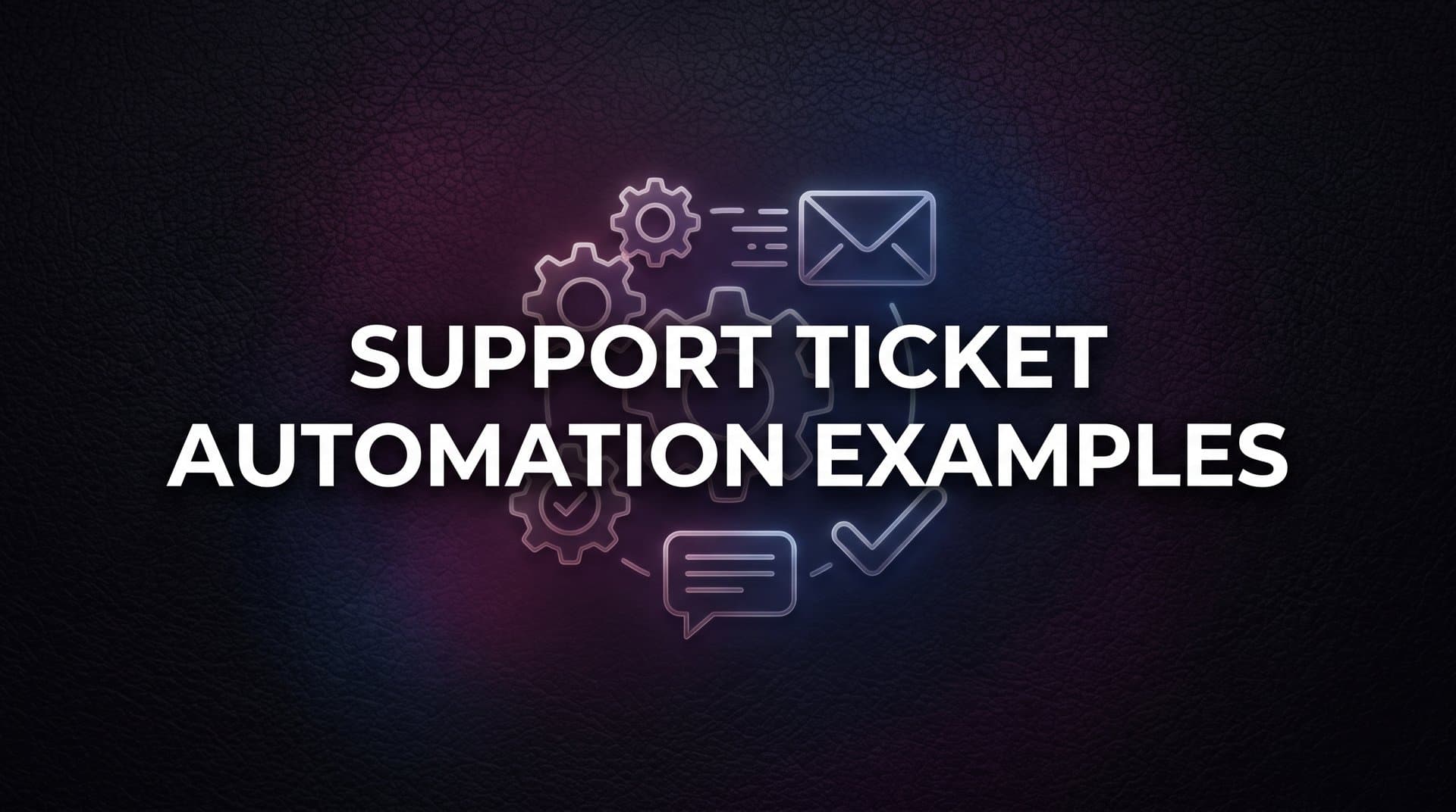 8 Support Ticket Automation Examples That Actually Reduce Workload