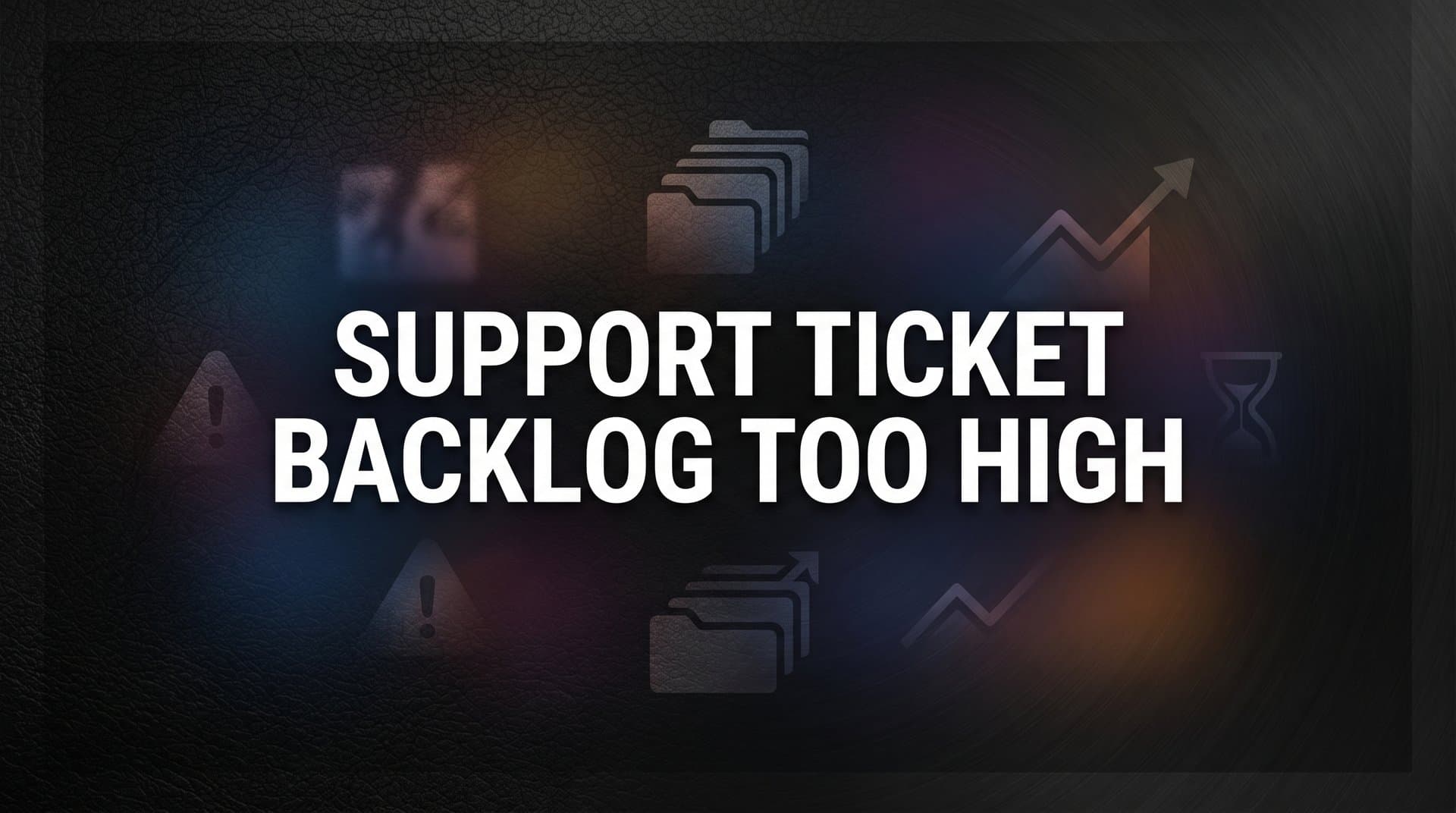 Support Ticket Backlog Too High? Here's Why It Happens and How to Fix It