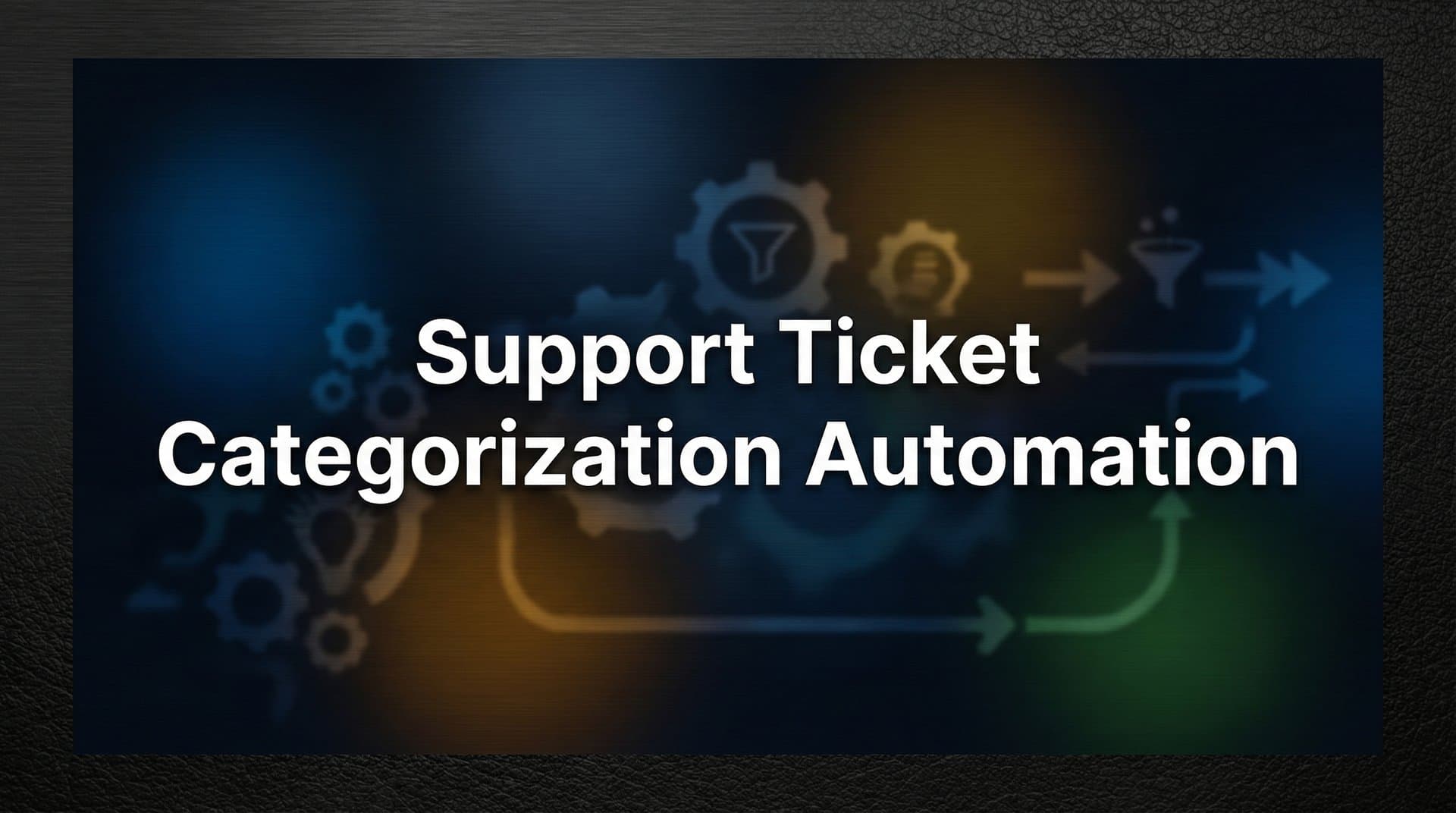 Support Ticket Categorization Automation: The Complete Guide to Smarter Ticket Routing