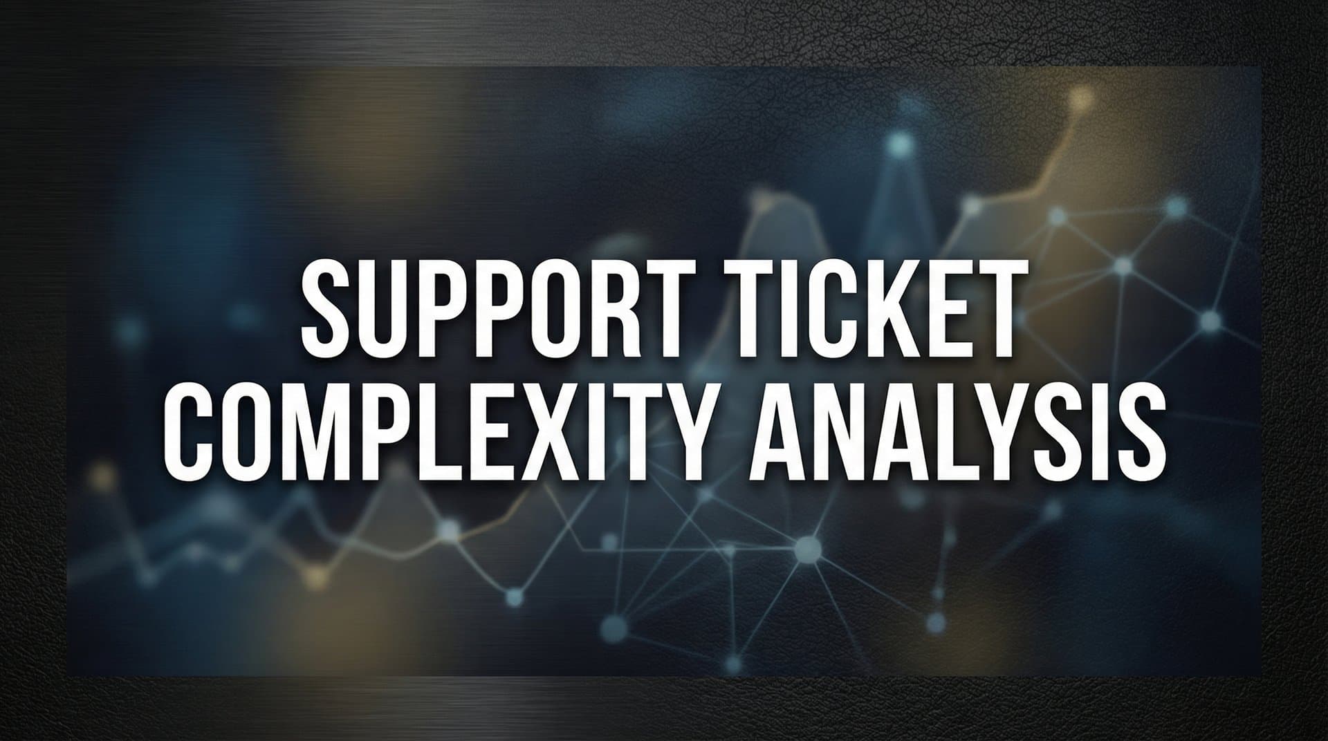 Support Ticket Complexity Analysis: How to Categorize, Prioritize, and Resolve Issues Faster