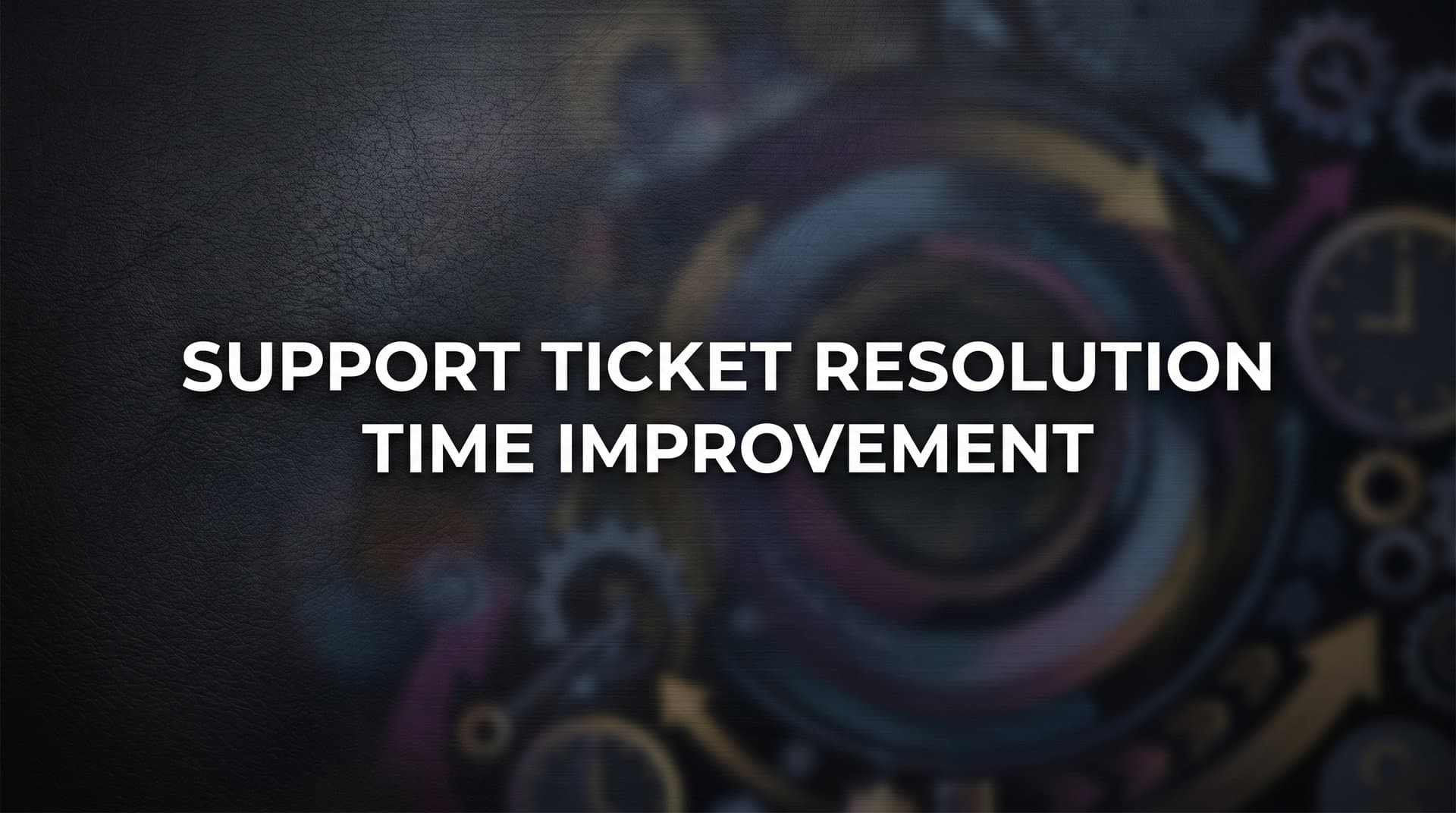 How to Improve Support Ticket Resolution Time: A 6-Step Action Plan