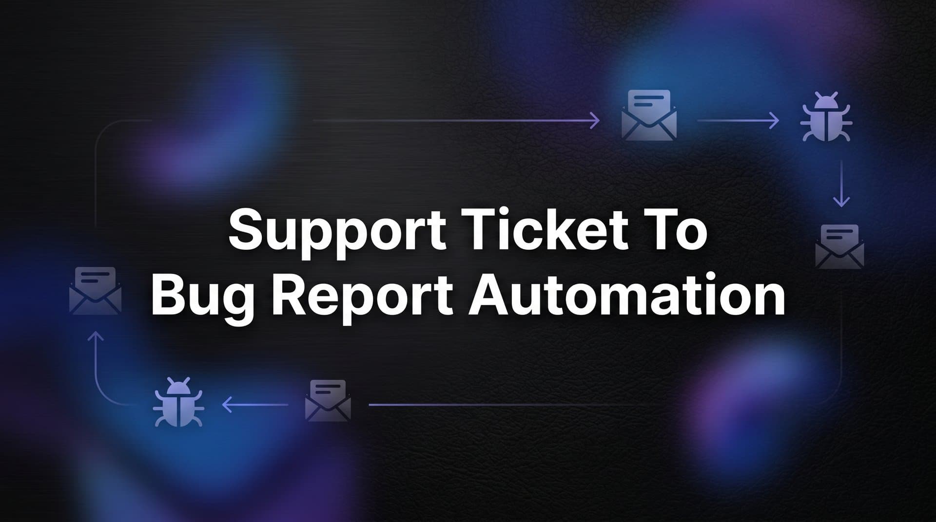Support Ticket to Bug Report Automation: A Step-by-Step Guide