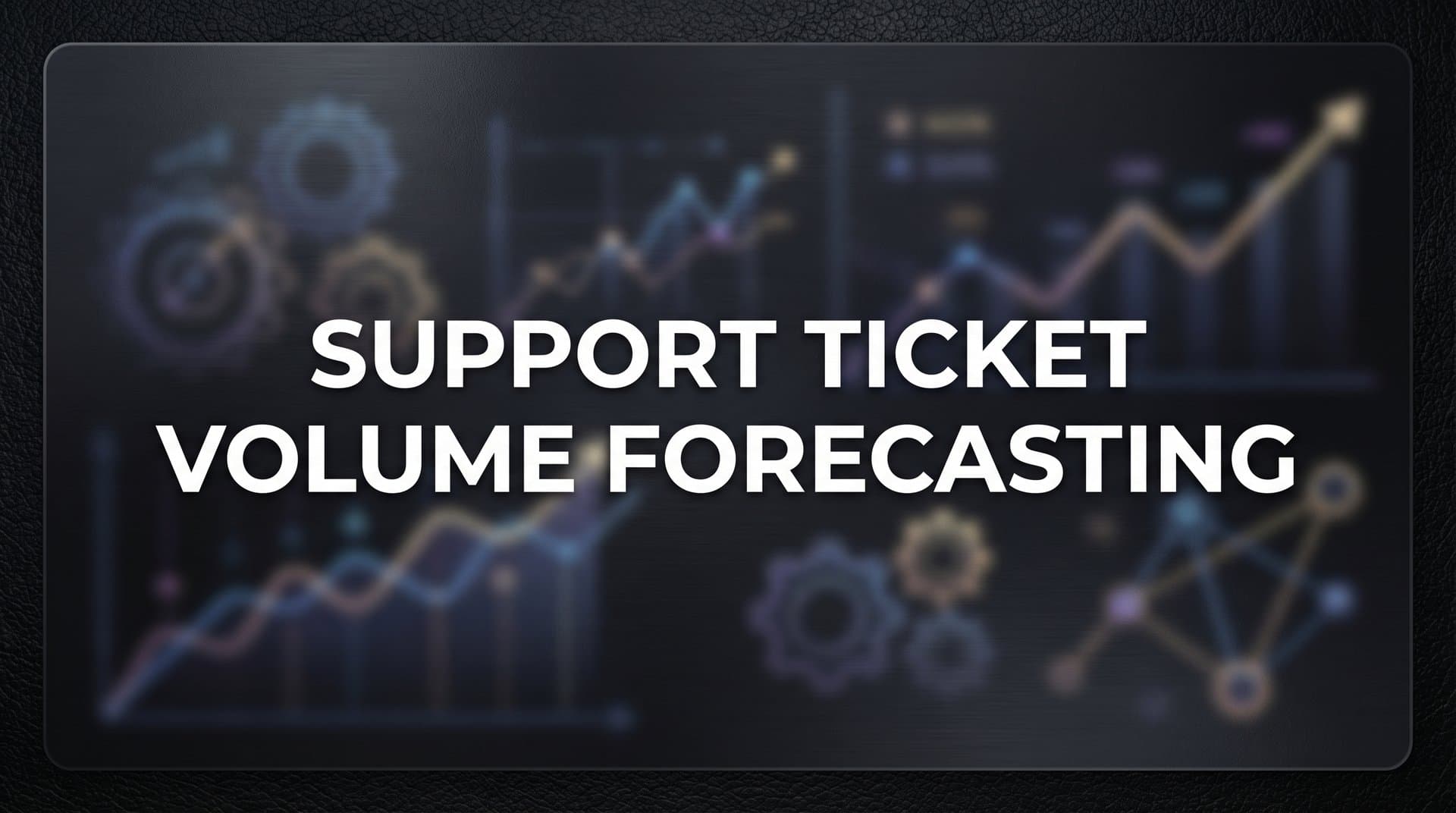 Support Ticket Volume Forecasting: How to Predict and Prepare for Customer Demand