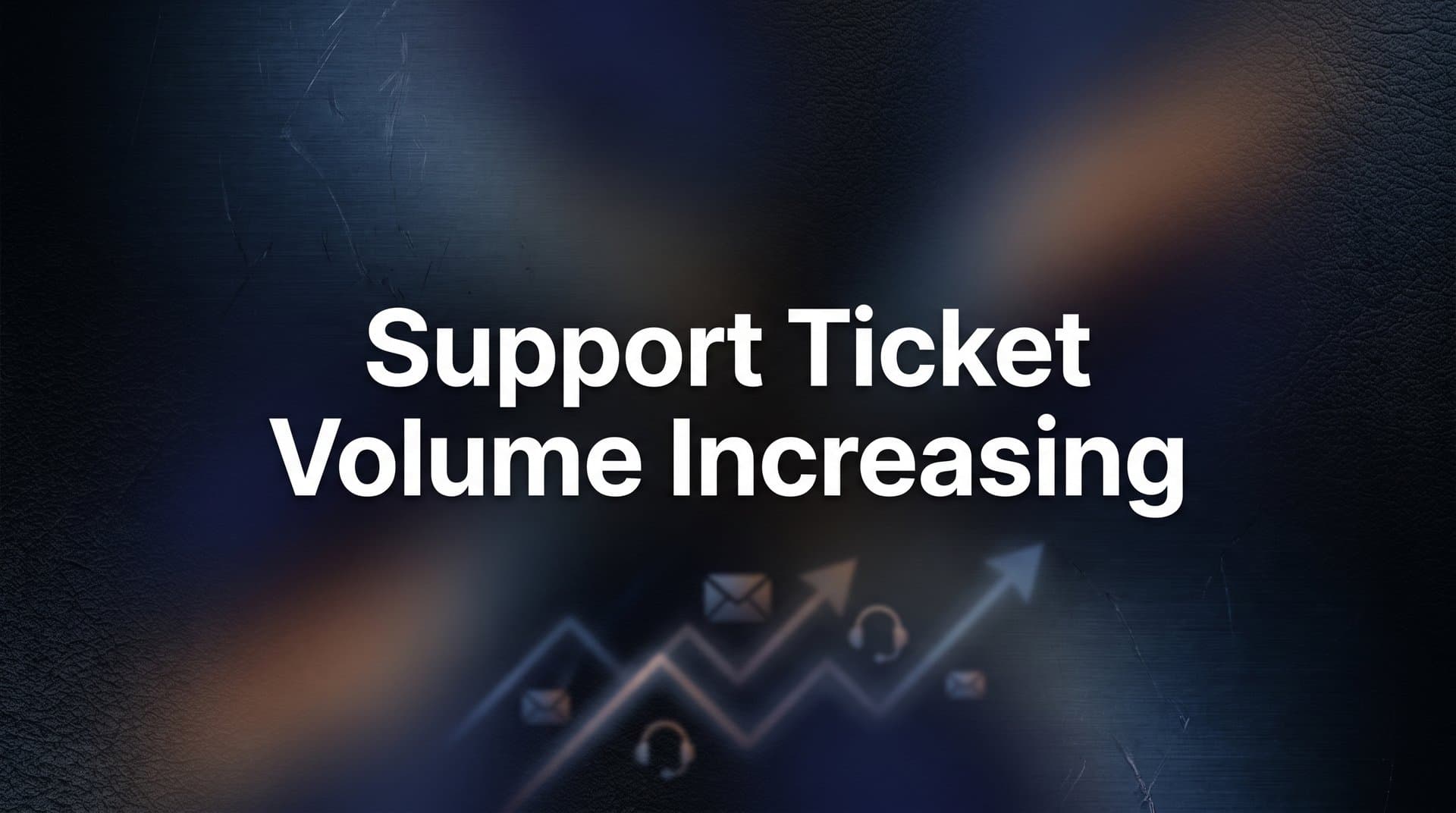 Support Ticket Volume Increasing? Here's Why It Happens and How to Get Ahead of It