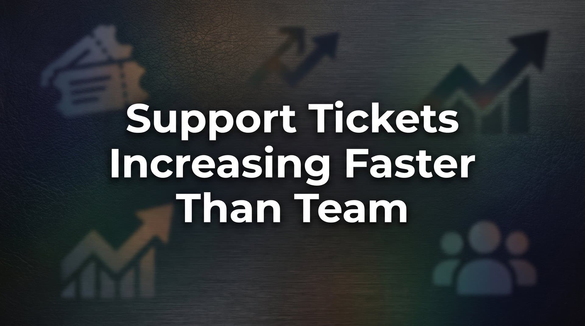 7 Proven Strategies When Support Tickets Are Increasing Faster Than Your Team Can Handle