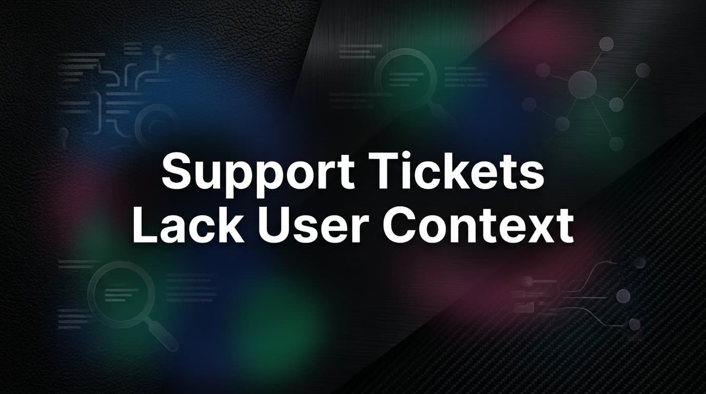 Why Support Tickets Lack User Context (And What It Costs Your Team)