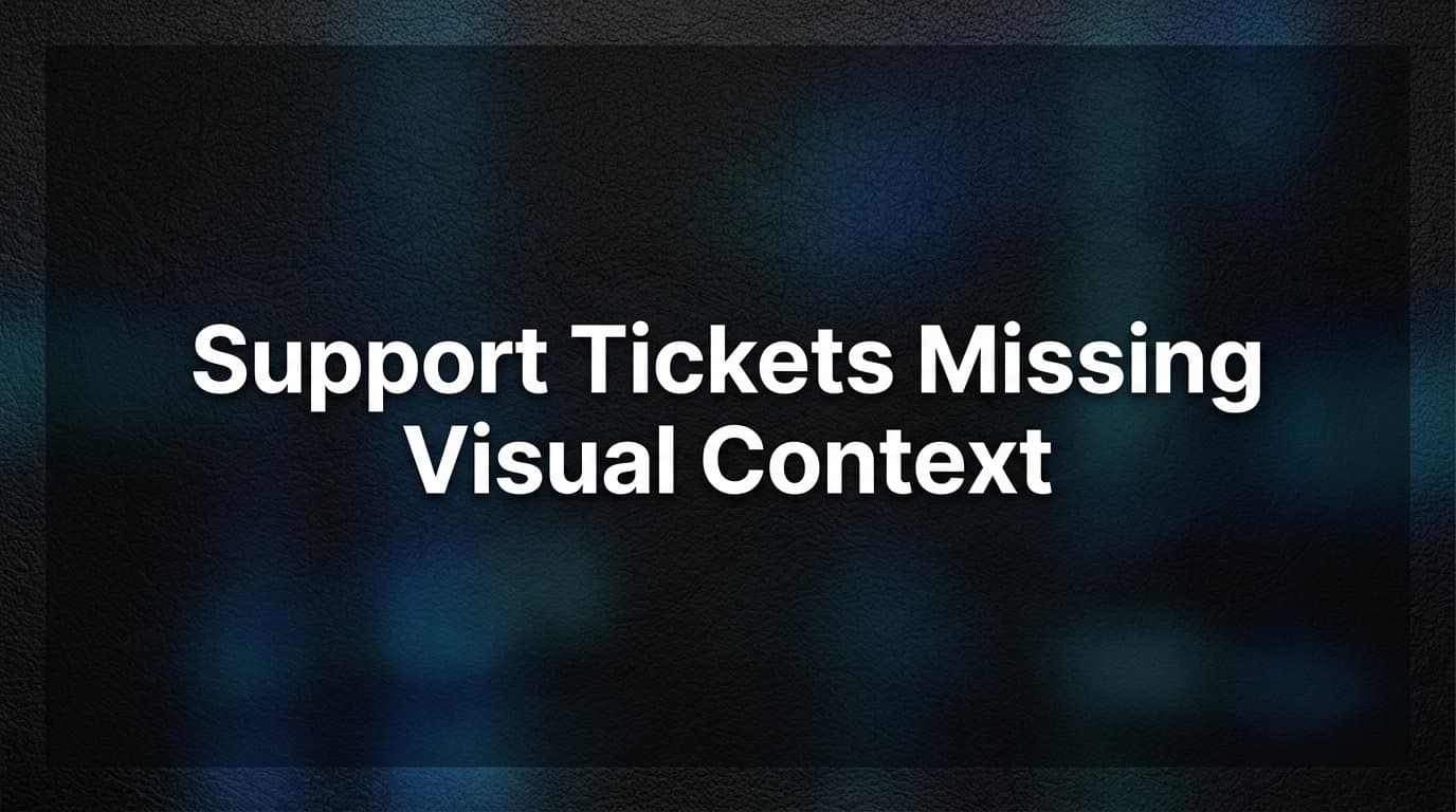 Why Support Tickets Missing Visual Context Are Costing You More Than You Think