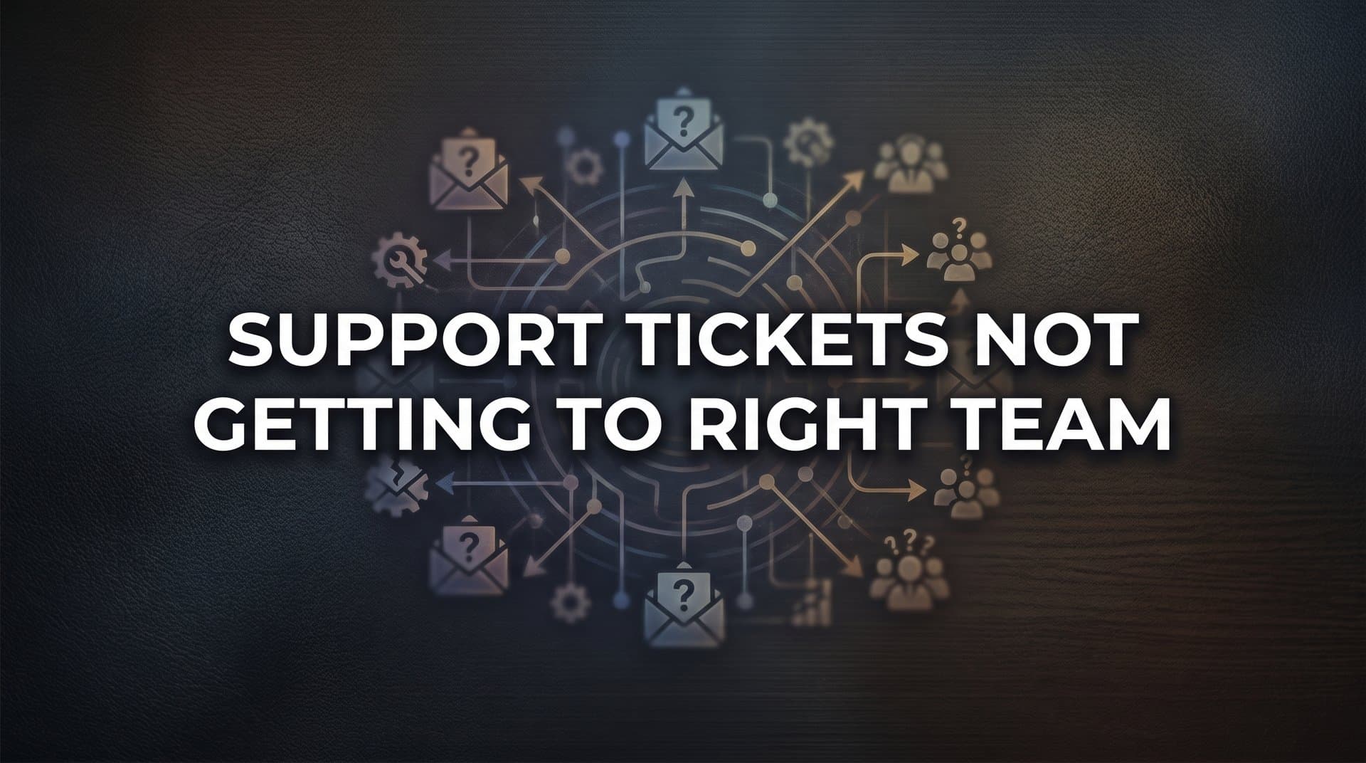 7 Proven Strategies to Fix Support Tickets Not Getting to the Right Team
