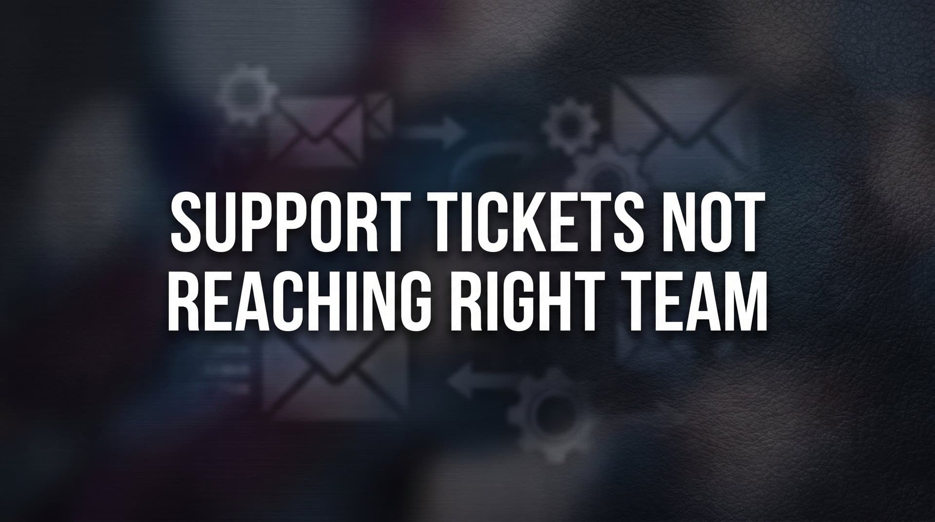 How to Fix Support Tickets Not Reaching the Right Team: A Step-by-Step Routing Guide