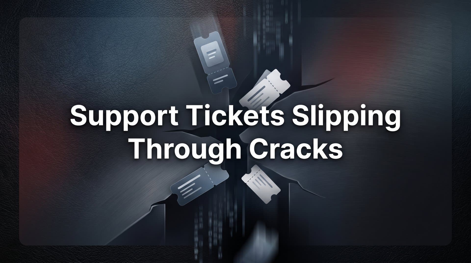 Why Support Tickets Keep Slipping Through the Cracks (And How to Stop It)