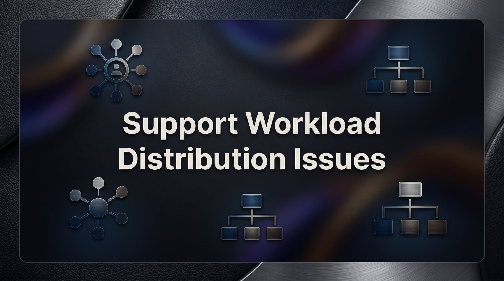 Support Workload Distribution Issues: Why They Happen and How to Fix Them