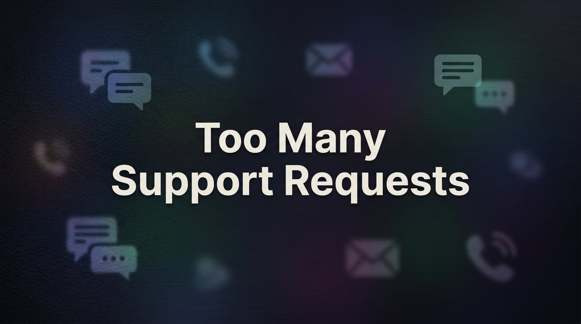 Too Many Support Requests? Here's Why It Happens and How to Fix It