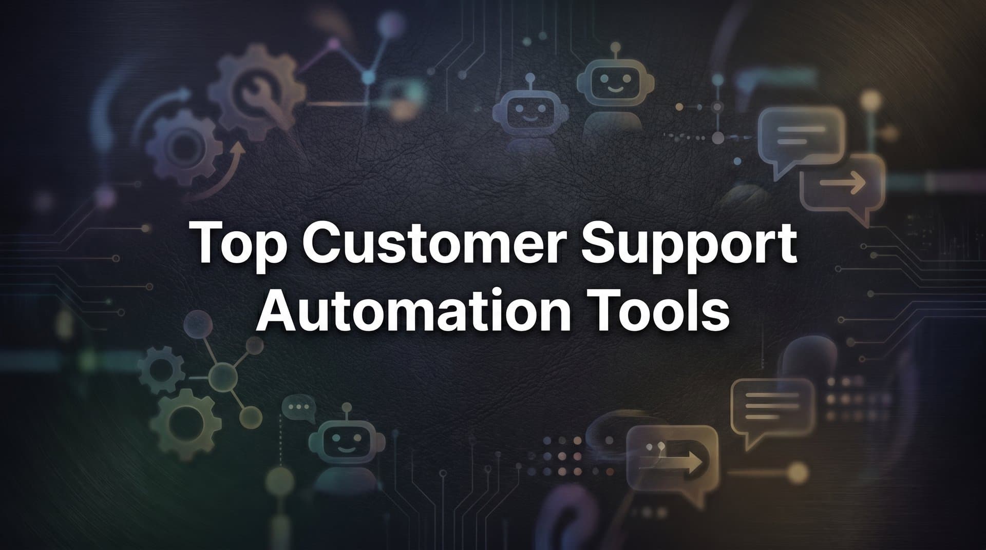 11 Best Customer Support Automation Tools to Scale Smarter in 2026