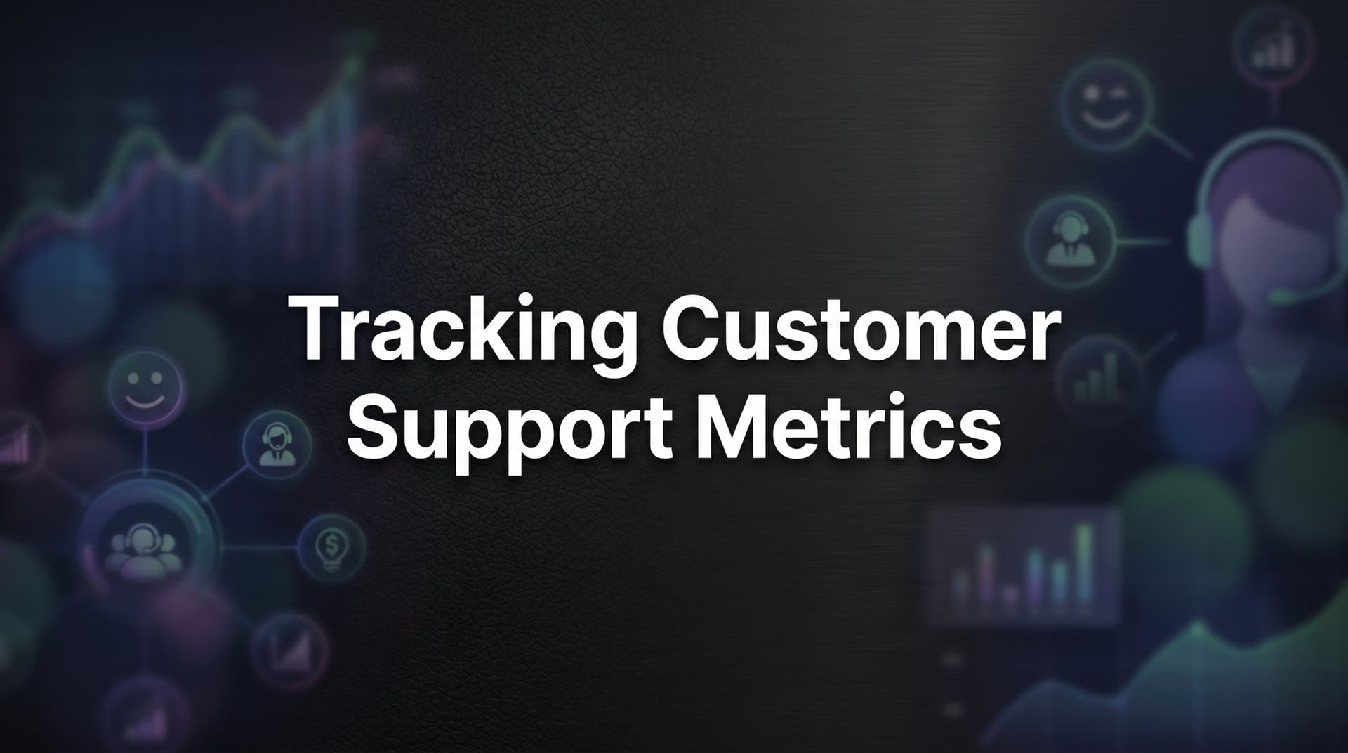 How to Track Customer Support Metrics: A Step-by-Step Guide