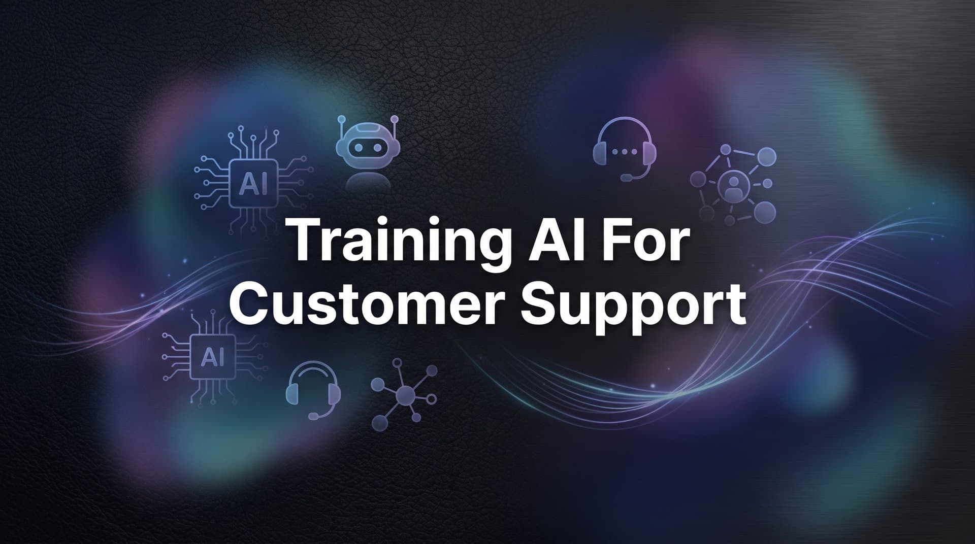 Training AI for Customer Support: A Step-by-Step Guide for B2B Teams