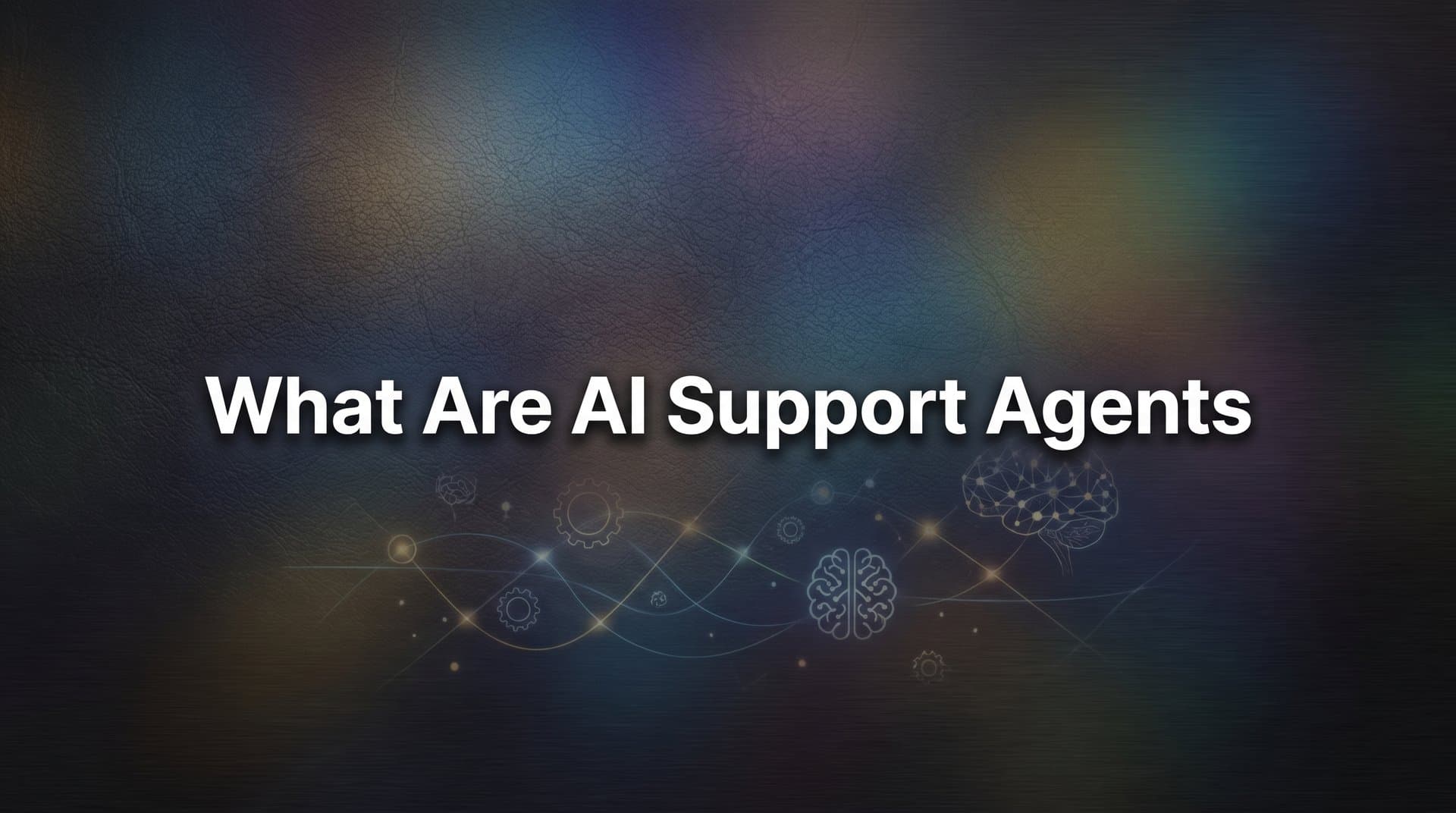 What Are AI Support Agents? A Complete Guide for Modern Support Teams