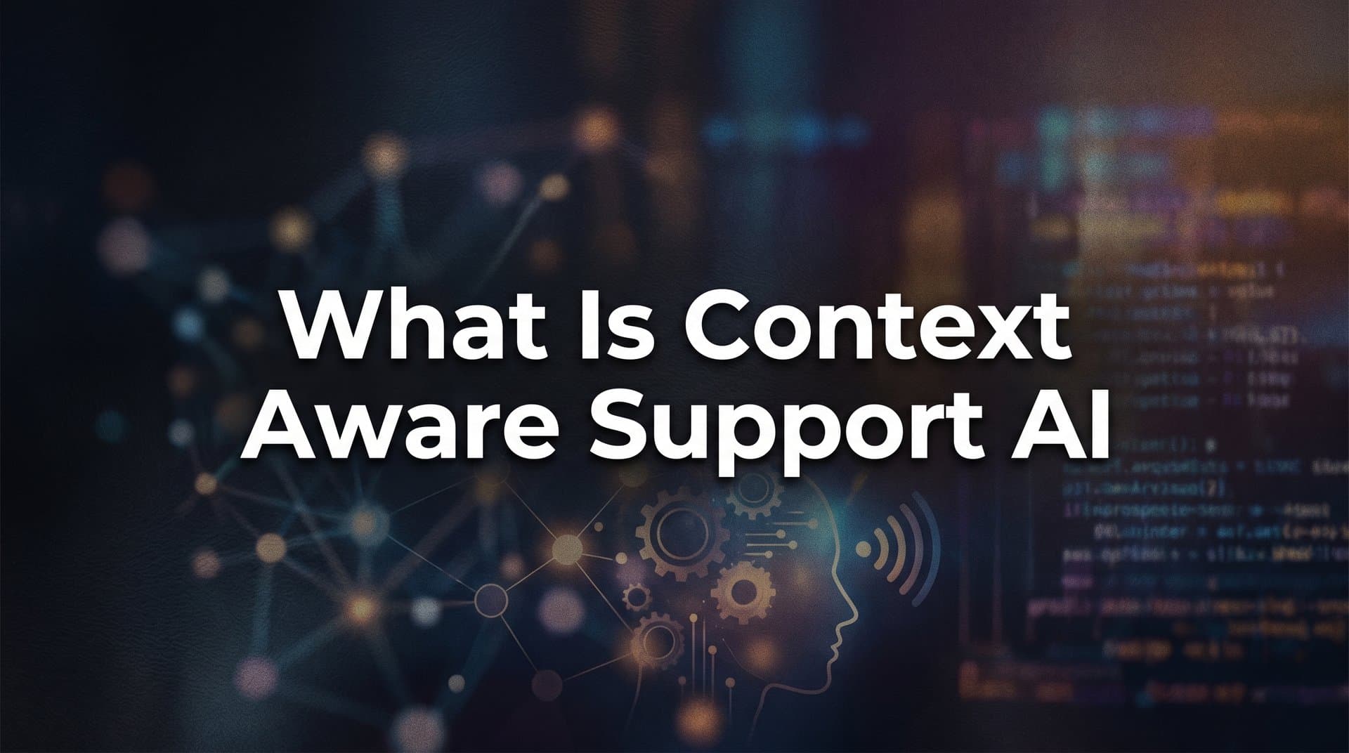 What Is Context-Aware Support AI? The Technology Redefining Customer Experiences