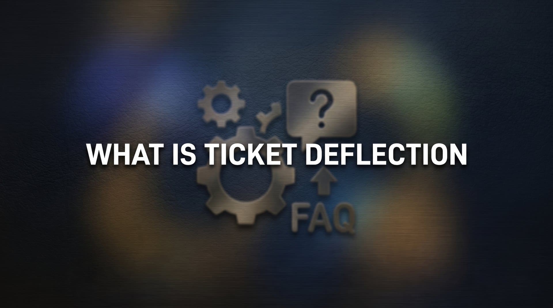 What Is Ticket Deflection? The Complete Guide to Reducing Support Volume Without Sacrificing Quality